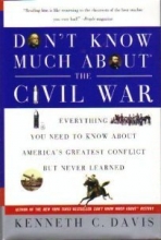 Cover art for Don't Know Much About the Civil War: Everything You Need to Know About America's Greatest Conflict but Never Learned