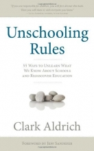 Cover art for Unschooling Rules: 55 Ways to Unlearn What We Know About Schools and Rediscover Education