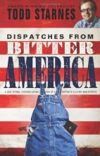 Cover art for Dispatches from Bitter America: A Gun Toting, Chicken Eating Son of a Baptist's Culture War Stories