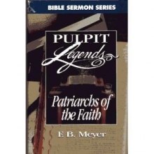 Cover art for Patriarchs of the Faith: Pulpit Legends (Pulpit Legends Collection Bible Sermon)