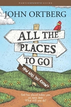 Cover art for All the Places to Go . . . How Will You Know? Participant's Guide: God Has Placed before You an Open Door. What Will You Do?