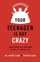 Cover art for Your Teenager Is Not Crazy: Understanding Your Teen's Brain Can Make You a Better Parent