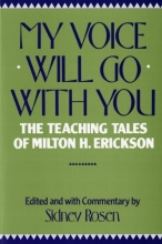 Cover art for My Voice Will Go with You: The Teaching Tales of Milton H. Erickson