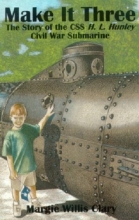 Cover art for Make It Three: The Story of the Css H.L. Hunley Civil War Submarine