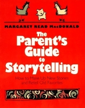 Cover art for The Parent's Guide to Storytelling: How to Make Up New Stories and Retell Old Favorites