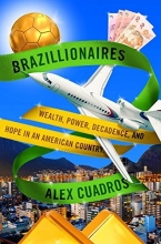 Cover art for Brazillionaires: Wealth, Power, Decadence, and Hope in an American Country