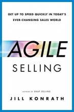 Cover art for Agile Selling: Get Up to Speed Quickly in Today's Ever-Changing Sales World