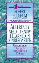 Cover art for All I Really Need to Know I Learned in Kindergarten: Uncommon Thoughts on Common Things