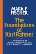 Cover art for The Foundations of Karl Rahner: A Paraphrase of the Foundations of Christian Faith, with Introduction and Indices