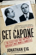 Cover art for Get Capone: The Secret Plot That Captured America's Most Wanted Gangster