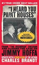Cover art for "I Heard You Paint Houses", Updated Edition: Frank "The Irishman" Sheeran & Closing the Case on Jimmy Hoffa