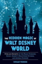 Cover art for The Hidden Magic of Walt Disney World: Over 600 Secrets of the Magic Kingdom, Epcot, Disney's Hollywood Studios, and Animal Kingdom