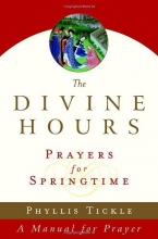 Cover art for The Divine Hours (Volume Three): Prayers for Springtime: A Manual for Prayer (Tickle, Phyllis)