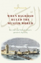 Cover art for When Baghdad Ruled the Muslim World: The Rise and Fall of Islam's Greatest Dynasty