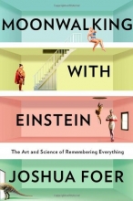 Cover art for Moonwalking With Einstein: The Art and Science of Remembering Everything