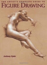 Cover art for The Artist's Complete Guide to Figure Drawing: A Contemporary Perspective On the Classical Tradition