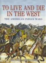 Cover art for To Live and Die in the West, the American Indian Wars