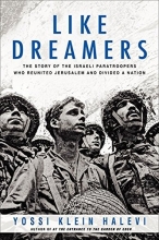 Cover art for Like Dreamers: The Story of the Israeli Paratroopers Who Reunited Jerusalem and Divided a Nation
