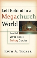 Cover art for Left Behind in a Megachurch World: How God Works through Ordinary Churches