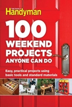 Cover art for 100 Weekend Projects Anyone Can Do: Easy, practical projects using basic tools and standard materials