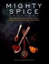 Cover art for Mighty Spice Cookbook: Fast, Fresh and Vibrant Dishes Using No More Than 5 Spices for Each Recipe