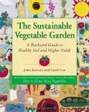 Cover art for The Sustainable Vegetable Garden: A Backyard Guide to Healthy Soil and Higher Yields