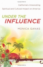 Cover art for Under the Influence: California's Intoxicating Spiritual and Cultural Impact on America