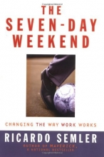 Cover art for The Seven-Day Weekend: Changing the Way Work Works