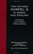 Cover art for The Sayings Gospel Q in Greek and English with Parallels from the Gospels of Mark and Thomas (English and Greek Edition)