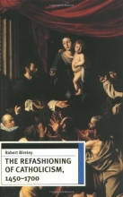 Cover art for The Refashioning of Catholicism, 1450-1700: A Reassessment of the Counter Reformation