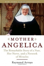 Cover art for Mother Angelica: The Remarkable Story of a Nun, Her Nerve, and a Network of Miracles