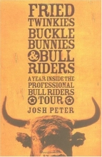 Cover art for Fried Twinkies, Buckle Bunnies, & Bull Riders: A Year Inside the Professional Bull Riders Tour