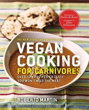 Cover art for Vegan Cooking for Carnivores: Over 125 Recipes So Tasty You Won't Miss the Meat
