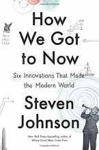 Cover art for How We Got to Now: Six Innovations That Made the Modern World