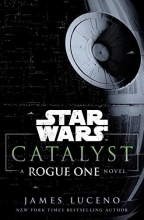 Cover art for Catalyst (Star Wars): A Rogue One Novel