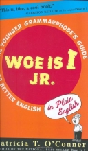 Cover art for Woe is I Jr.: The Younger Grammarphobe's Guide to Better English in PlainEnglish