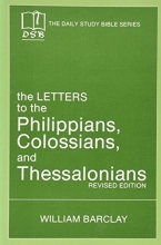 Cover art for The Letters to the Philippians, Colossians, and Thessalonians. Revised Edition. The Daily Study Bible Series