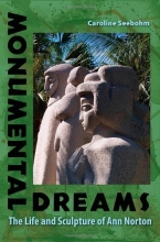 Cover art for Monumental Dreams: The Life and Sculpture of Ann Norton