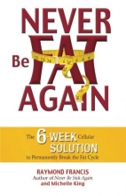 Cover art for Never Be Fat Again: The 6-Week Cellular Solution to Permanently Break the Fat Cycle