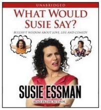 Cover art for What Would Susie Say?: Bullsh*t Wisdom About Love, Life and Comedy