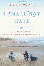Cover art for I Shall Not Hate: A Gaza Doctor's Journey on the Road to Peace and Human Dignity