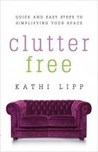 Cover art for Clutter Free: Quick and Easy Steps to Simplifying Your Space