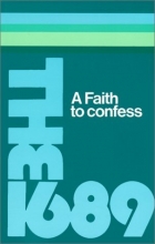 Cover art for A Faith to Confess: The Baptist Confession of Faith of 1689
