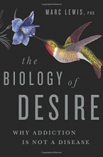 Cover art for The Biology of Desire: Why Addiction Is Not a Disease