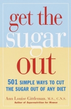 Cover art for Get the Sugar Out: 501 Simple Ways to Cut the Sugar Out of Any Diet
