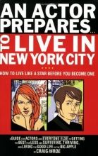 Cover art for An Actor Prepares...To Live in New York City: How to Live Like a Star Before You Become One