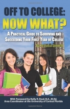 Cover art for Off to College: Now What? A Practical Guide to Surviving and Succeeding Your First Year of College