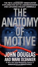 Cover art for The Anatomy of Motive : The FBI's Legendary Mindhunter Explores the Key to Understanding and Catching Violent Criminals
