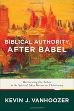Cover art for Biblical Authority after Babel: Retrieving the Solas in the Spirit of Mere Protestant Christianity