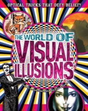 Cover art for The World of Visual Illusions: Optical Tricks that Defy Belief!